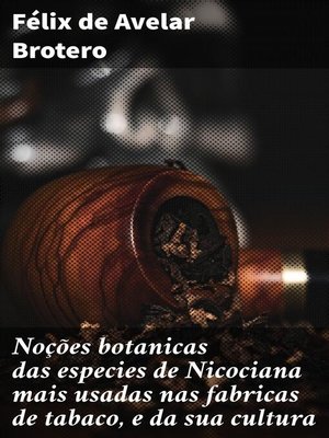 cover image of Noções botanicas das especies de Nicociana mais usadas nas fabricas de tabaco, e da sua cultura
